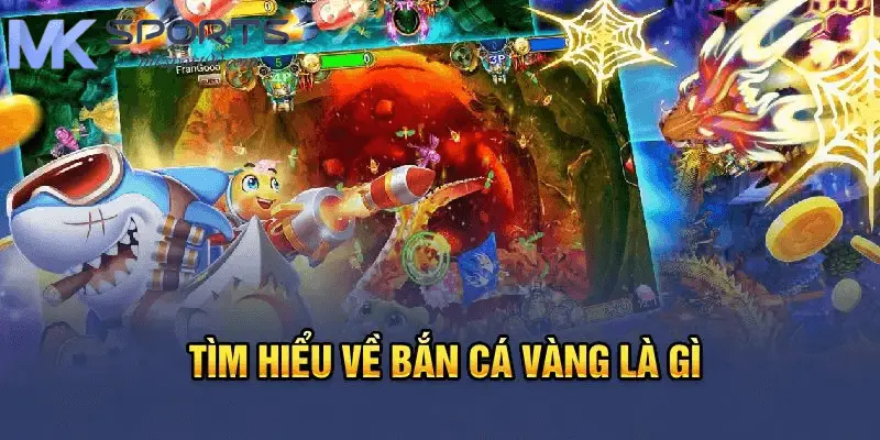 Giới thiệu tổng quan về game bắn cá vàng tại Mksport